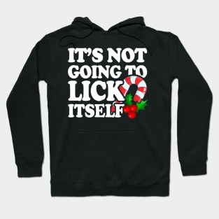 Its Not Going To Lick Itself Candy Cane Offensive Christmas Shirts, Dirty Santa Shirts, Naughty Xmas, Inappropriate Christmas T-Shirt T-Shirt Hoodie